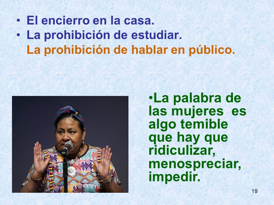 El encierro en la casa. La prohibición de estudiar. La prohibición de hablar en público.