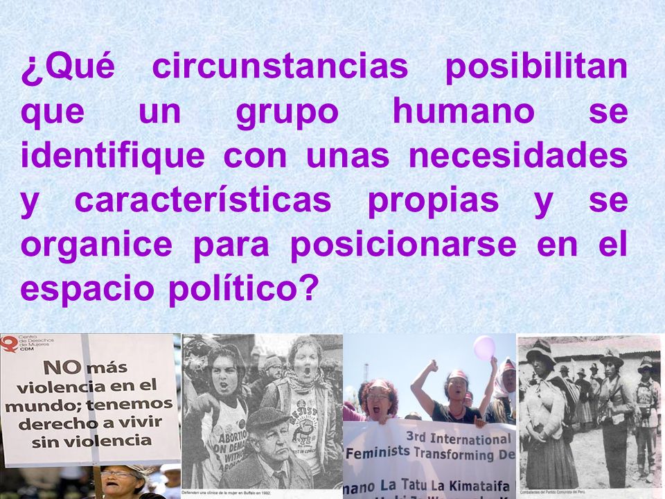 ¿Qué circunstancias posibilitan que un grupo humano se identifique con unas necesidades y características propias y se organice para posicionarse en el espacio político