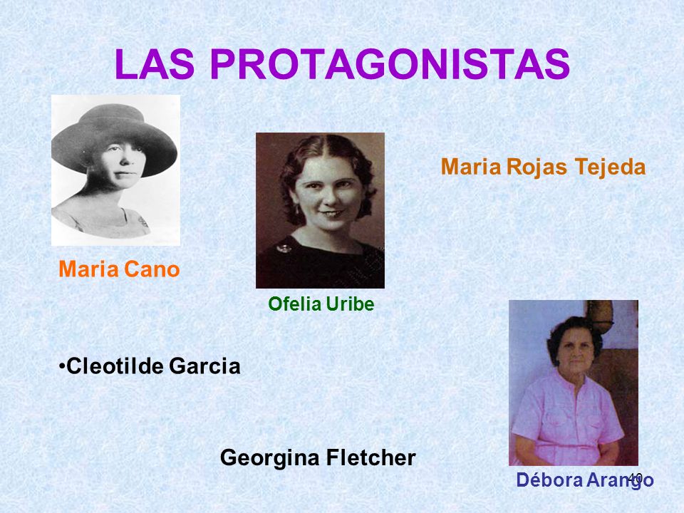 LAS PROTAGONISTAS Maria Rojas Tejeda Maria Cano Cleotilde Garcia