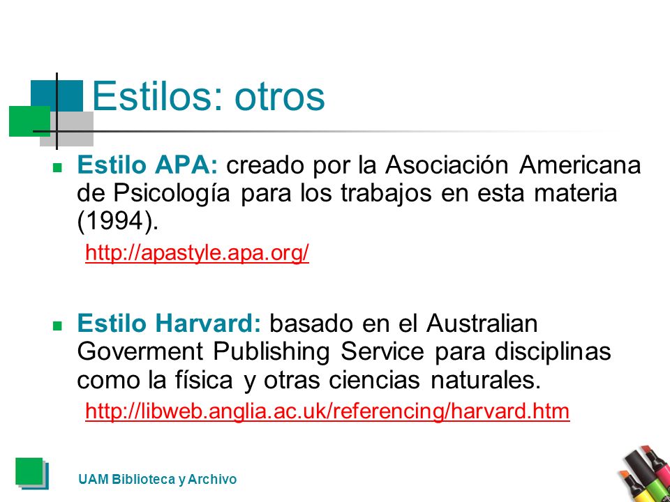 Estilos: otros Estilo APA: creado por la Asociación Americana de Psicología para los trabajos en esta materia (1994).