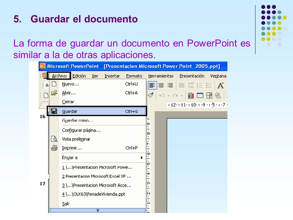 Guardar el documento La forma de guardar un documento en PowerPoint es similar a la de otras aplicaciones.