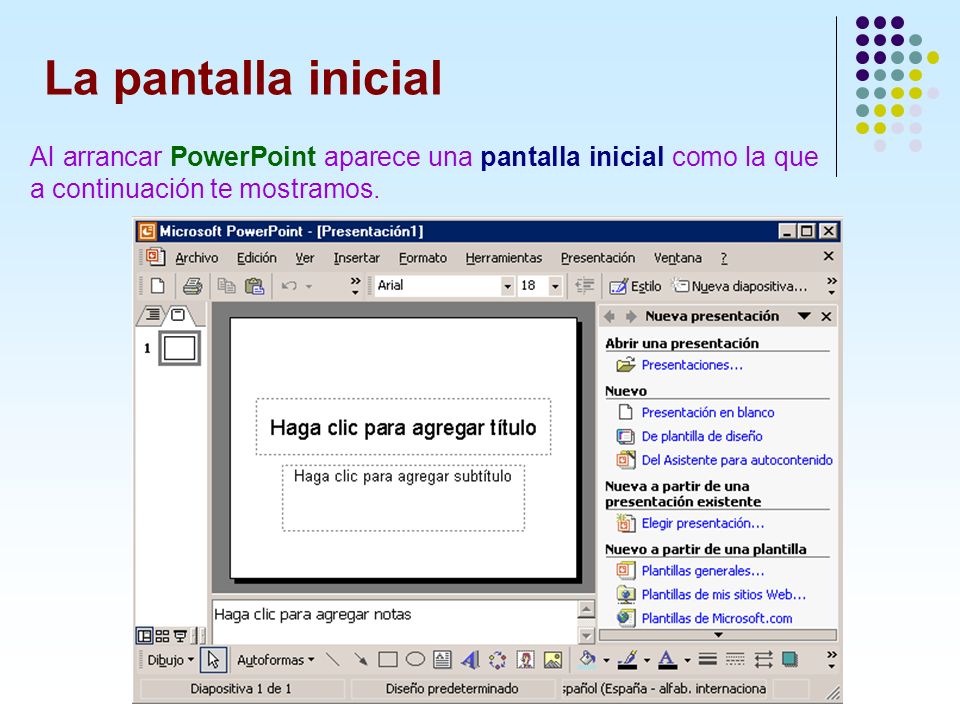 La pantalla inicial Al arrancar PowerPoint aparece una pantalla inicial como la que a continuación te mostramos.