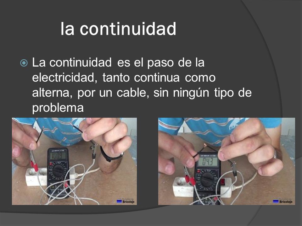 la continuidad La continuidad es el paso de la electricidad, tanto continua como alterna, por un cable, sin ningún tipo de problema.