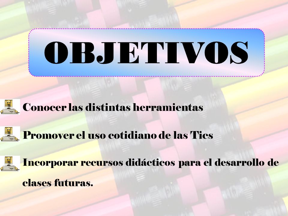 OBJETIVOS Conocer las distintas herramientas