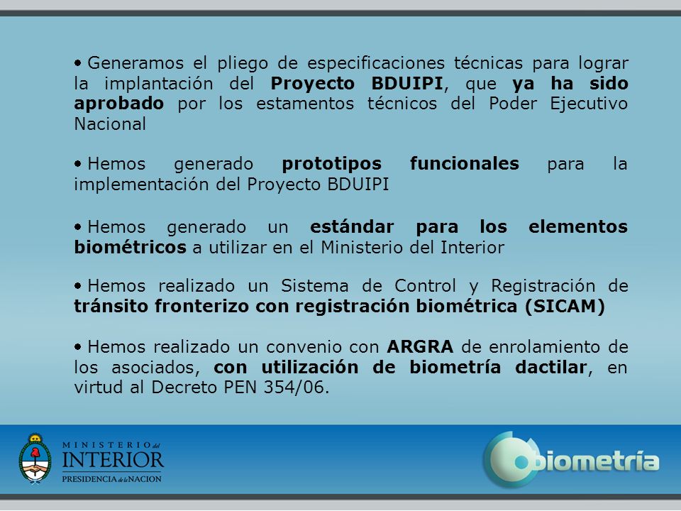 Generamos el pliego de especificaciones técnicas para lograr la implantación del Proyecto BDUIPI, que ya ha sido aprobado por los estamentos técnicos del Poder Ejecutivo Nacional