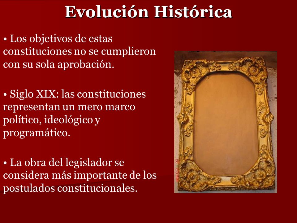 Evolución Histórica Los objetivos de estas constituciones no se cumplieron con su sola aprobación.