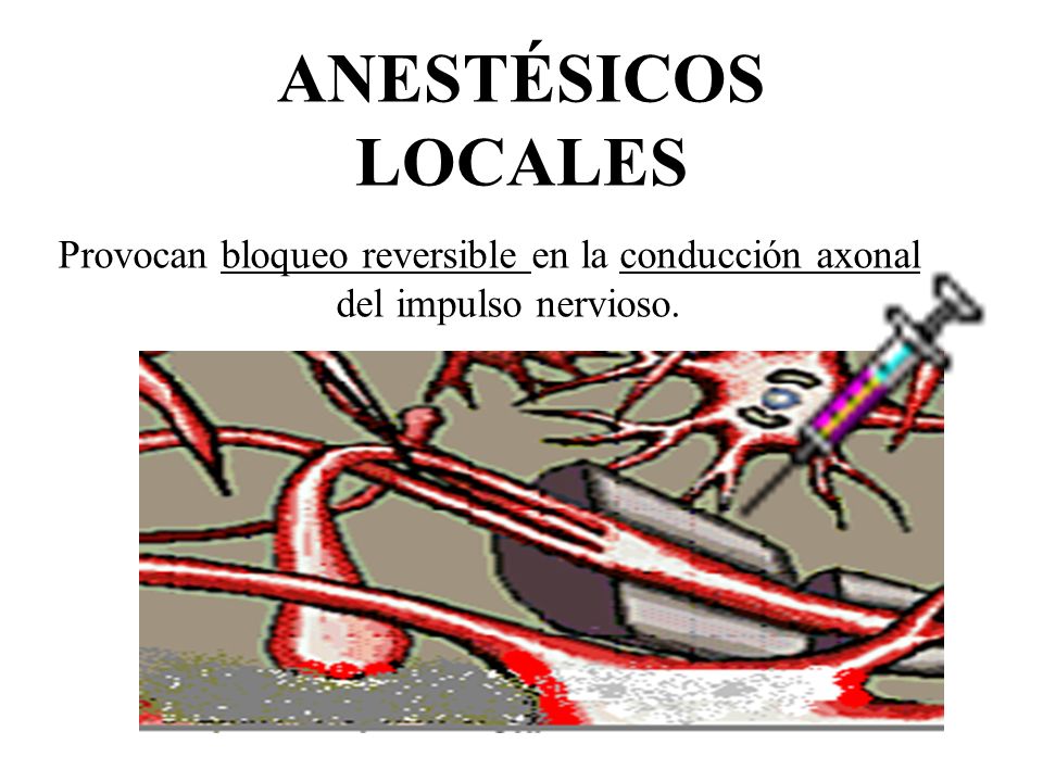 ANESTÉSICOS LOCALES Provocan bloqueo reversible en la conducción axonal del impulso nervioso.