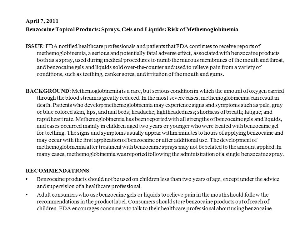 April 7, 2011 Benzocaine Topical Products: Sprays, Gels and Liquids: Risk of Methemoglobinemia.