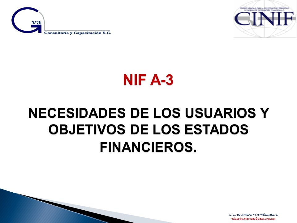 NIF A-3 NECESIDADES DE LOS USUARIOS Y OBJETIVOS DE LOS ESTADOS FINANCIEROS.