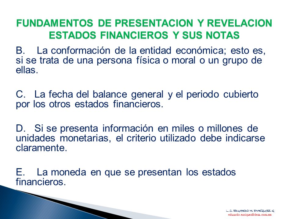 E. La moneda en que se presentan los estados financieros.