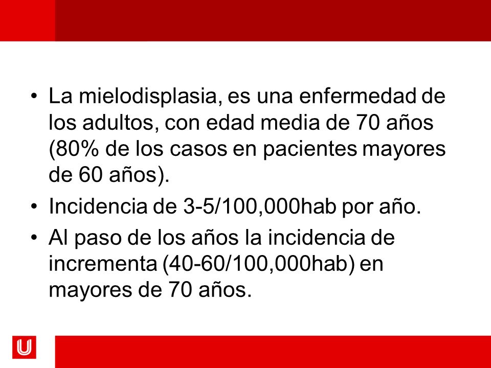 La mielodisplasia, es una enfermedad de los adultos, con edad media de 70 años (80% de los casos en pacientes mayores de 60 años).