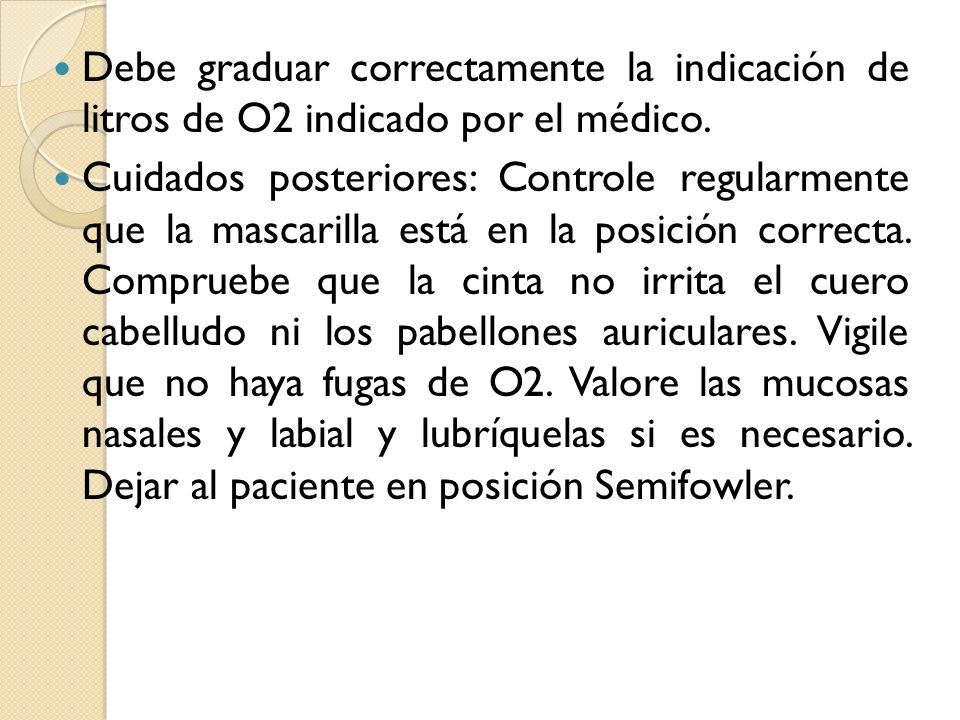 Debe graduar correctamente la indicación de litros de O2 indicado por el médico.