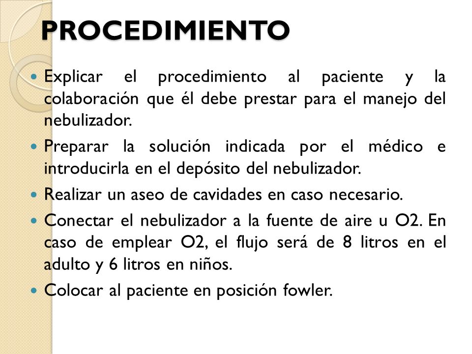 PROCEDIMIENTO Explicar el procedimiento al paciente y la colaboración que él debe prestar para el manejo del nebulizador.