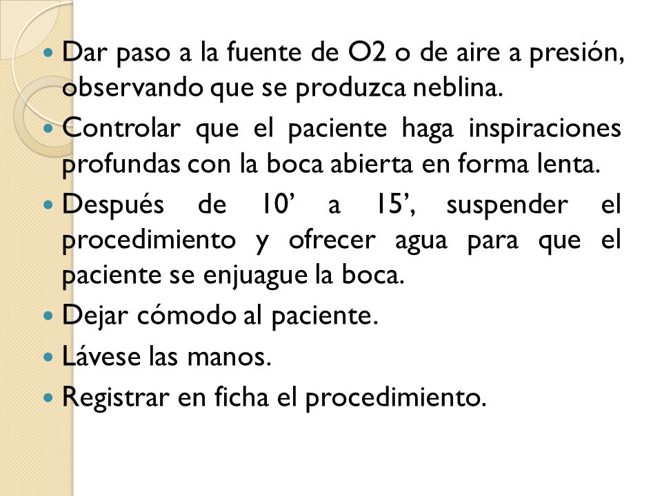 Dar paso a la fuente de O2 o de aire a presión, observando que se produzca neblina.