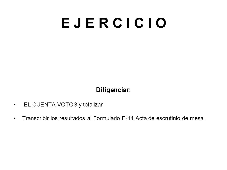 E J E R C I C I O Diligenciar: EL CUENTA VOTOS y totalizar