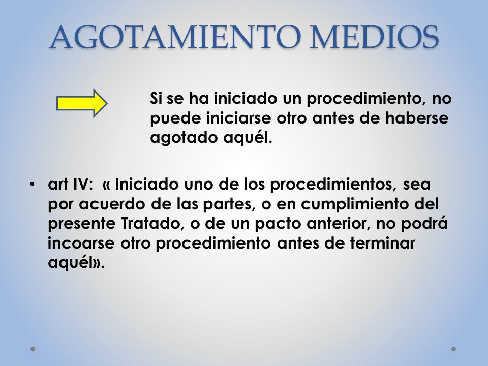 AGOTAMIENTO MEDIOS Si se ha iniciado un procedimiento, no puede iniciarse otro antes de haberse agotado aquél.
