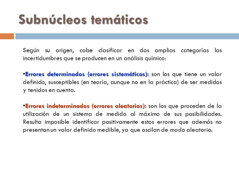 Subnúcleos temáticos Según su origen, cabe clasificar en dos amplias categorías las incertidumbres que se producen en un análisis químico: