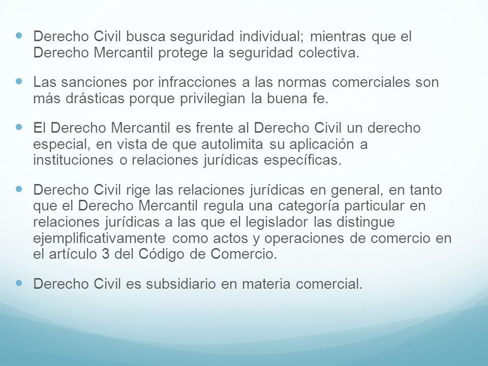 Derecho Civil busca seguridad individual; mientras que el Derecho Mercantil protege la seguridad colectiva.