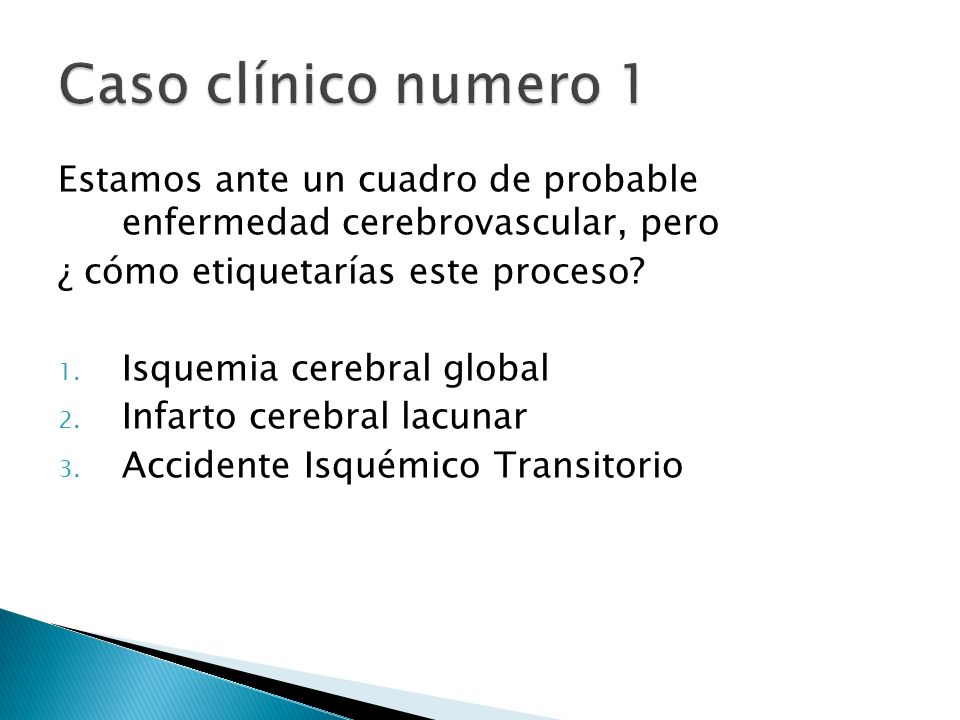 Caso clínico numero 1 Estamos ante un cuadro de probable enfermedad cerebrovascular, pero. ¿ cómo etiquetarías este proceso