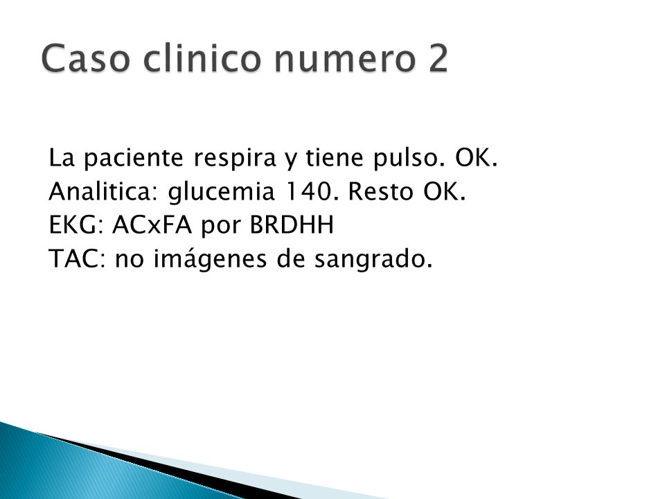 Caso clinico numero 2 La paciente respira y tiene pulso.