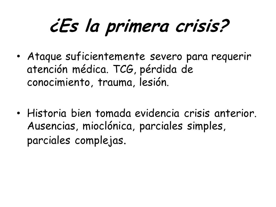 ¿Es la primera crisis Ataque suficientemente severo para requerir atención médica. TCG, pérdida de conocimiento, trauma, lesión.