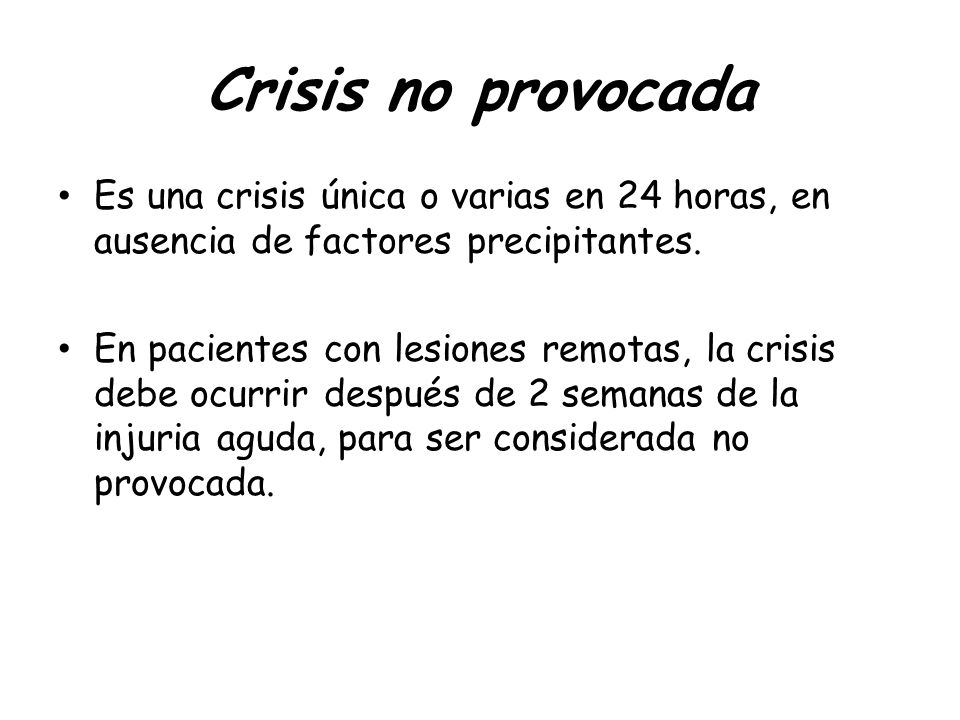 Crisis no provocada Es una crisis única o varias en 24 horas, en ausencia de factores precipitantes.