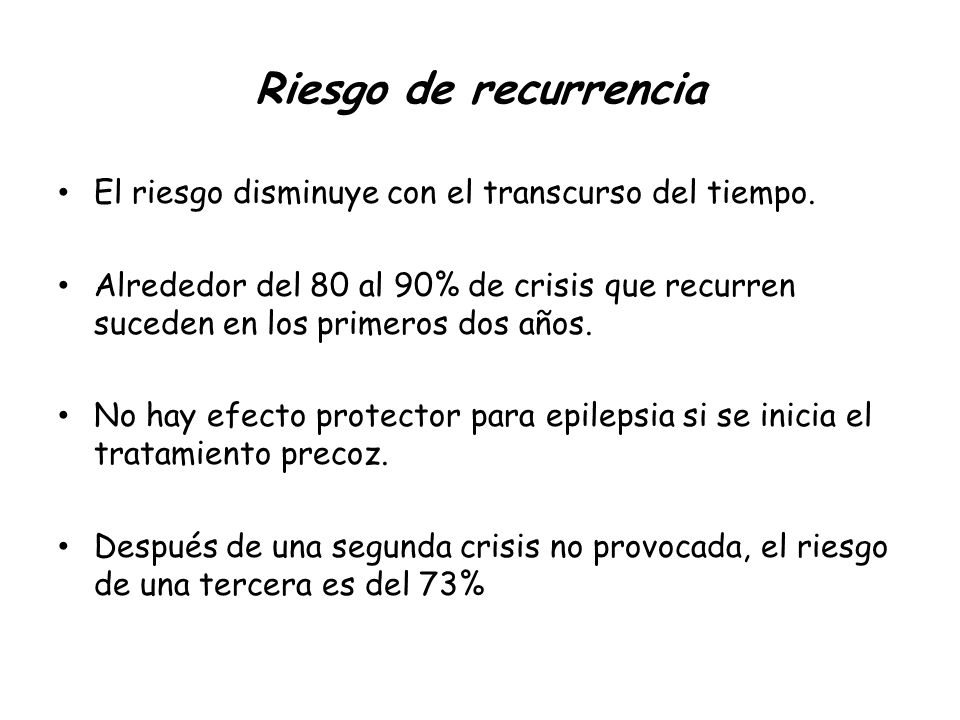 Riesgo de recurrencia El riesgo disminuye con el transcurso del tiempo.