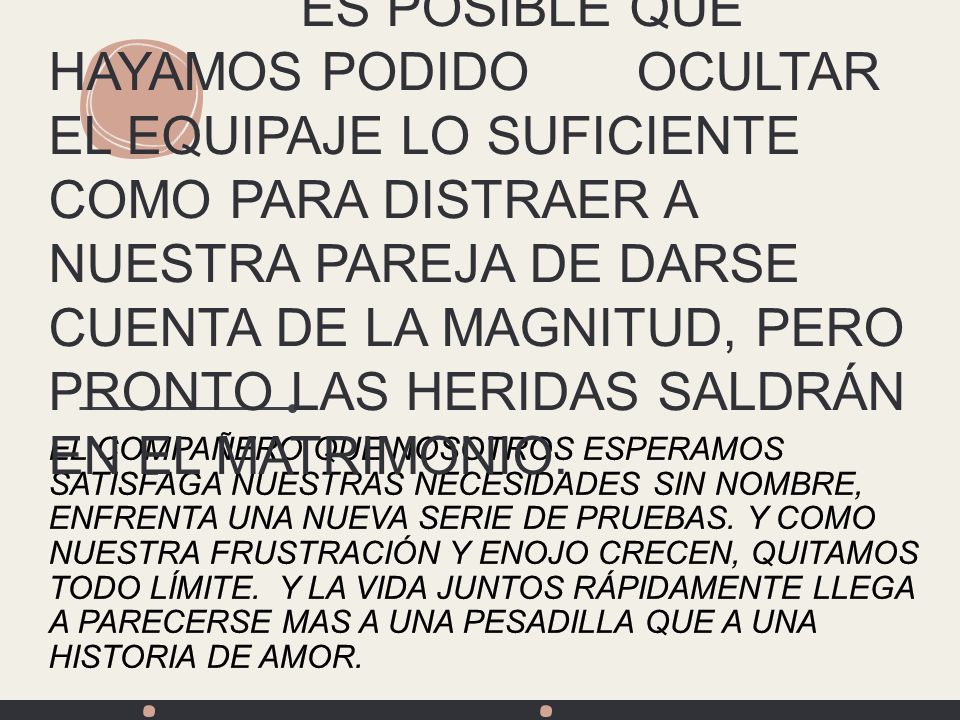 ES POSIBLE QUE HAYAMOS PODIDO OCULTAR EL EQUIPAJE LO SUFICIENTE COMO PARA DISTRAER A NUESTRA PAREJA DE DARSE CUENTA de la magnitud, PERO PRONTO LAS HERIDAS SALDRÁN EN EL MATRIMONIO.