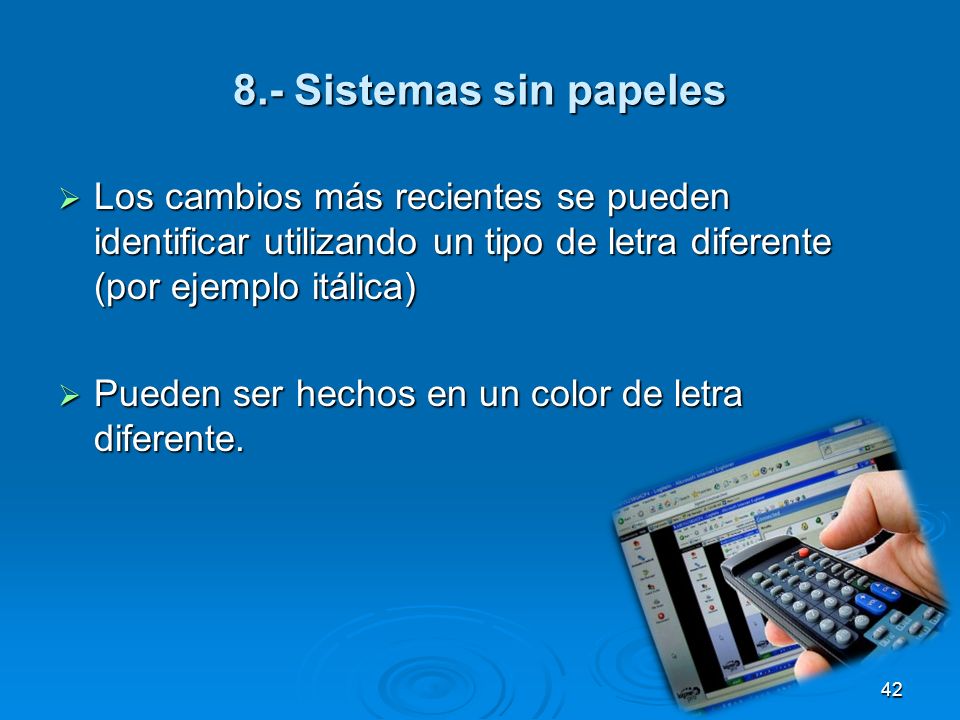 8.- Sistemas sin papeles Los cambios más recientes se pueden identificar utilizando un tipo de letra diferente (por ejemplo itálica)