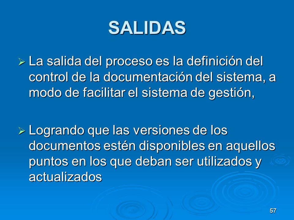 SALIDAS La salida del proceso es la definición del control de la documentación del sistema, a modo de facilitar el sistema de gestión,