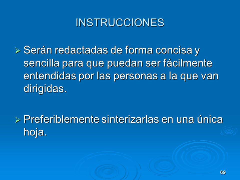 INSTRUCCIONES Serán redactadas de forma concisa y sencilla para que puedan ser fácilmente entendidas por las personas a la que van dirigidas.