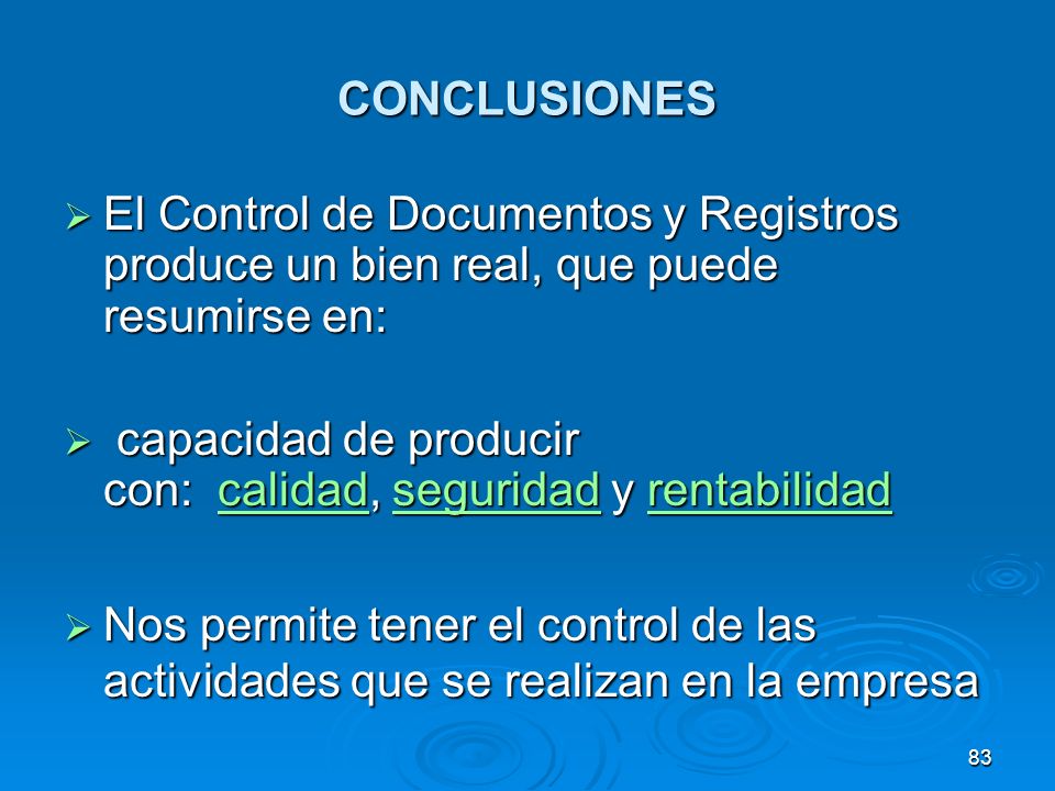 CONCLUSIONES El Control de Documentos y Registros produce un bien real, que puede resumirse en: