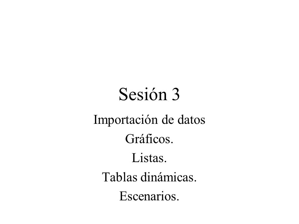 Importación de datos Gráficos. Listas. Tablas dinámicas. Escenarios.