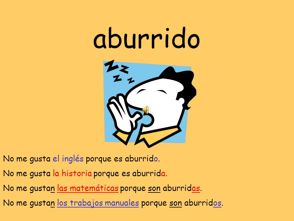 aburrido No me gusta el inglés porque es aburrido.
