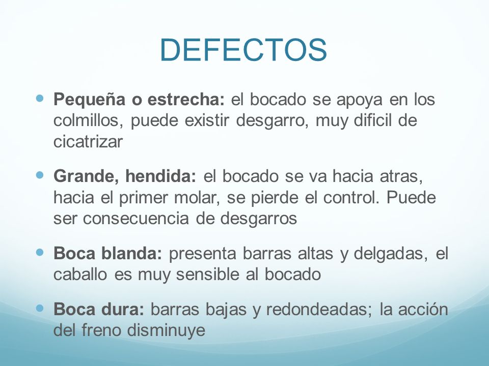 DEFECTOS Pequeña o estrecha: el bocado se apoya en los colmillos, puede existir desgarro, muy dificil de cicatrizar.