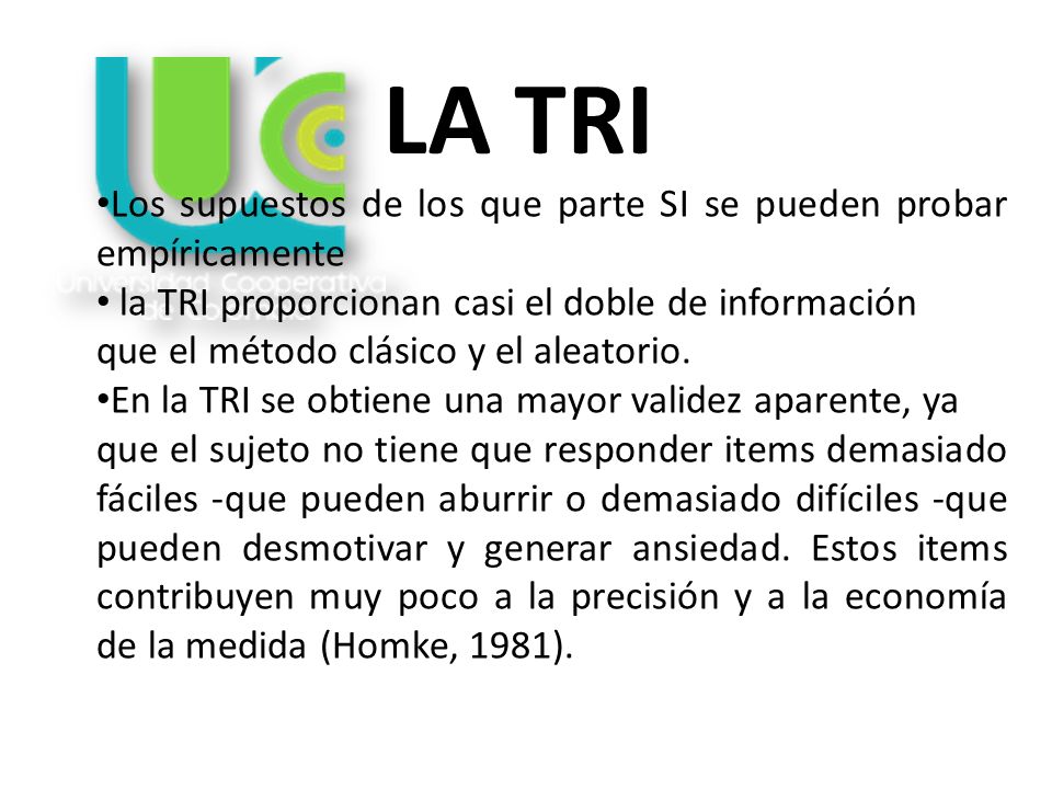 LA TRI Los supuestos de los que parte SI se pueden probar empíricamente. la TRI proporcionan casi el doble de información.