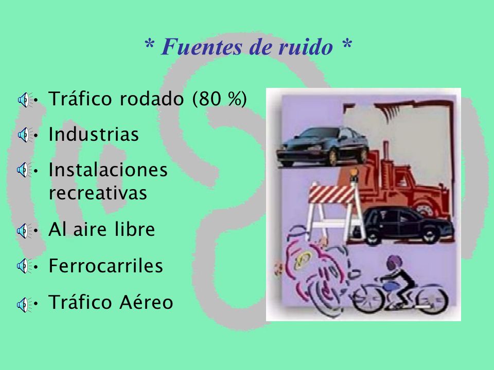 * Fuentes de ruido * Tráfico rodado (80 %) Industrias
