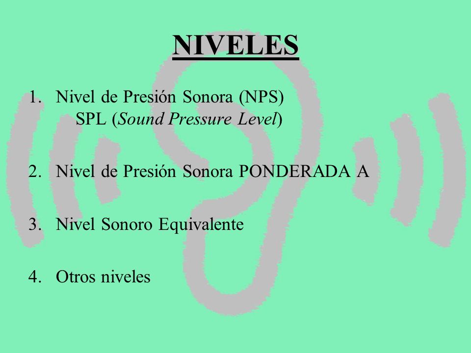 NIVELES Nivel de Presión Sonora (NPS) SPL (Sound Pressure Level)