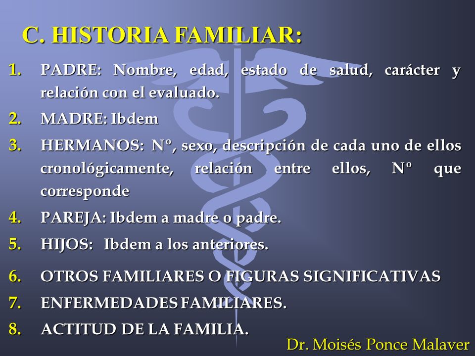 C. HISTORIA FAMILIAR: PADRE: Nombre, edad, estado de salud, carácter y relación con el evaluado. MADRE: Ibdem.