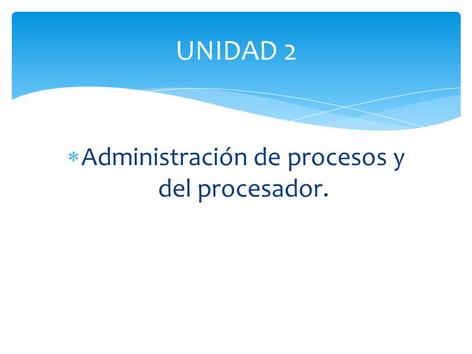 Administración de procesos y del procesador.