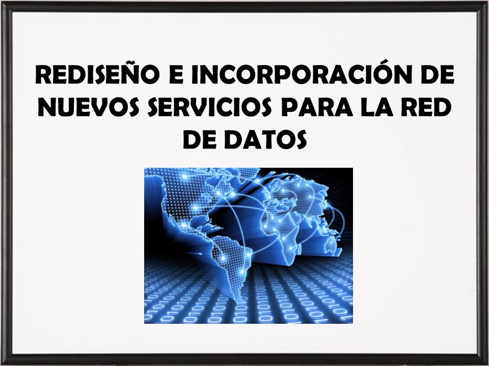 REDISEÑO E INCORPORACIÓN DE NUEVOS SERVICIOS PARA LA RED DE DATOS
