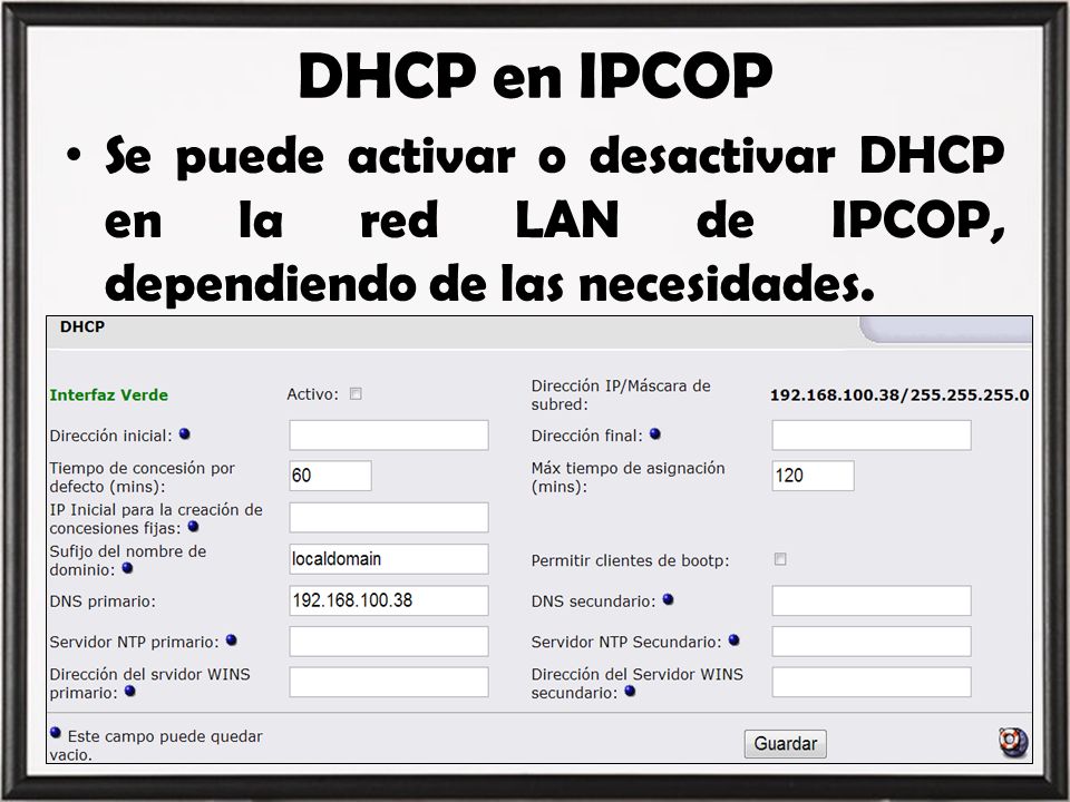 DHCP en IPCOP Se puede activar o desactivar DHCP en la red LAN de IPCOP, dependiendo de las necesidades.