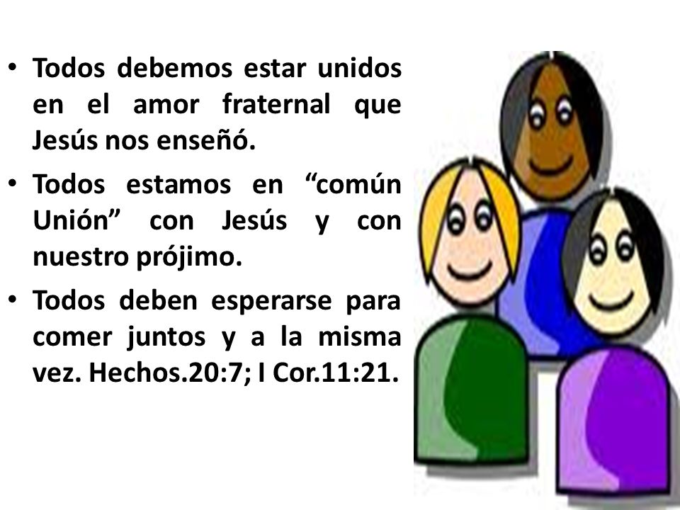 Todos debemos estar unidos en el amor fraternal que Jesús nos enseñó.