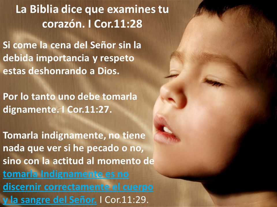 La Biblia dice que examines tu corazón. I Cor.11:28