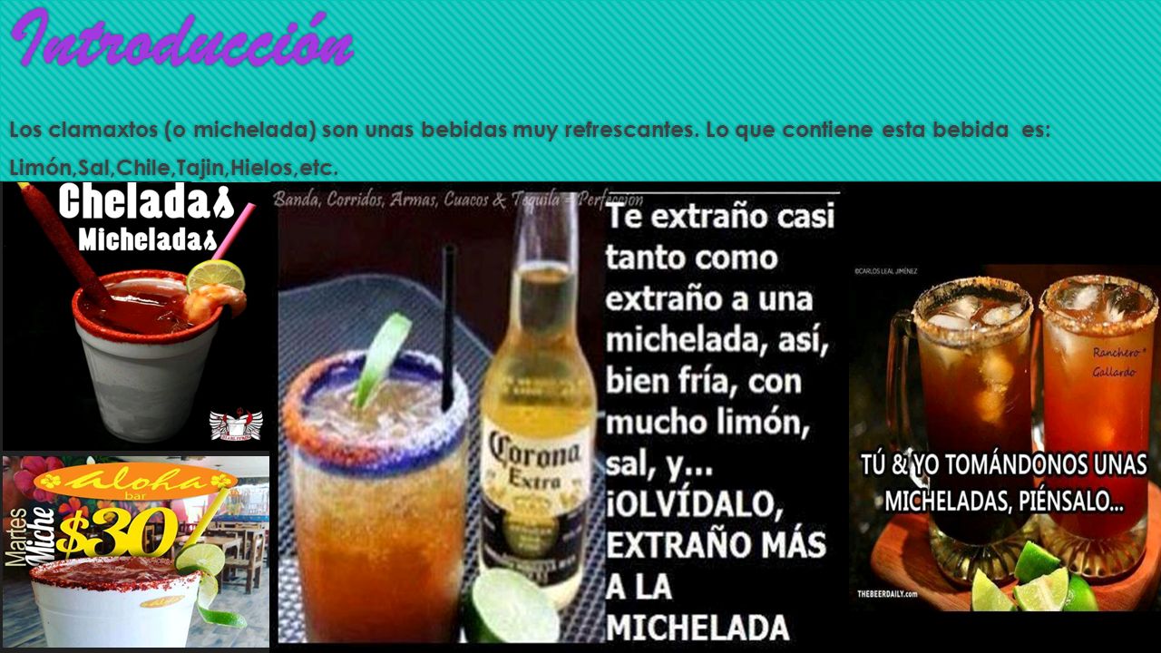Introducción Los clamaxtos (o michelada) son unas bebidas muy refrescantes.