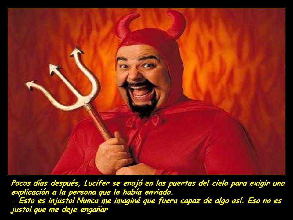 Pocos días después, Lucifer se enojó en las puertas del cielo para exigir una explicación a la persona que le había enviado.