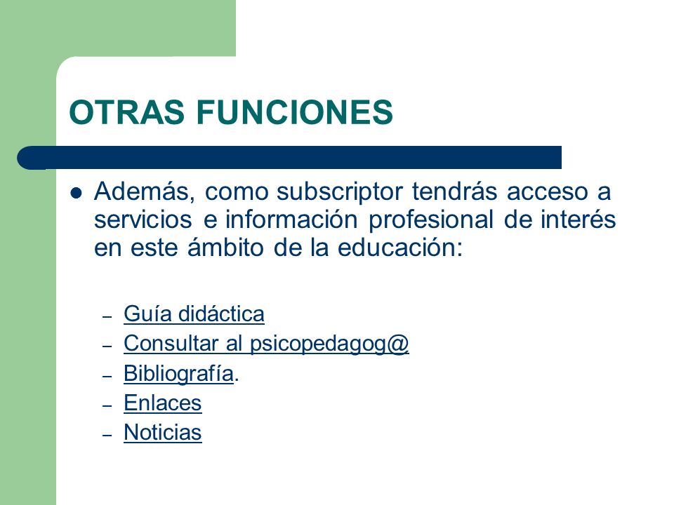 OTRAS FUNCIONES Además, como subscriptor tendrás acceso a servicios e información profesional de interés en este ámbito de la educación: