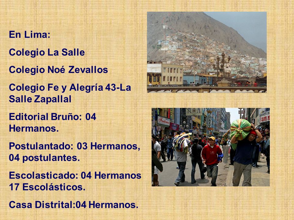 En Lima: Colegio La Salle. Colegio Noé Zevallos. Colegio Fe y Alegría 43-La Salle Zapallal. Editorial Bruño: 04 Hermanos.