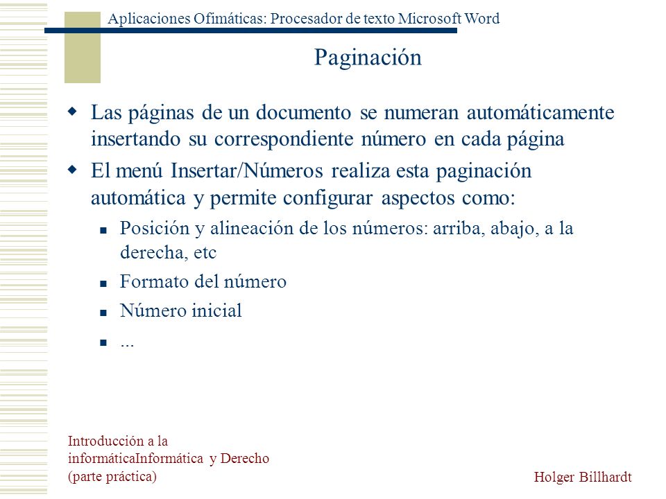 Paginación Las páginas de un documento se numeran automáticamente insertando su correspondiente número en cada página.