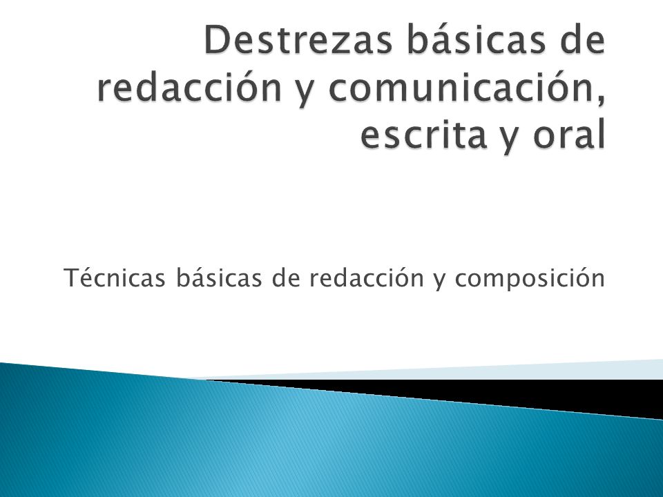 Destrezas básicas de redacción y comunicación, escrita y oral